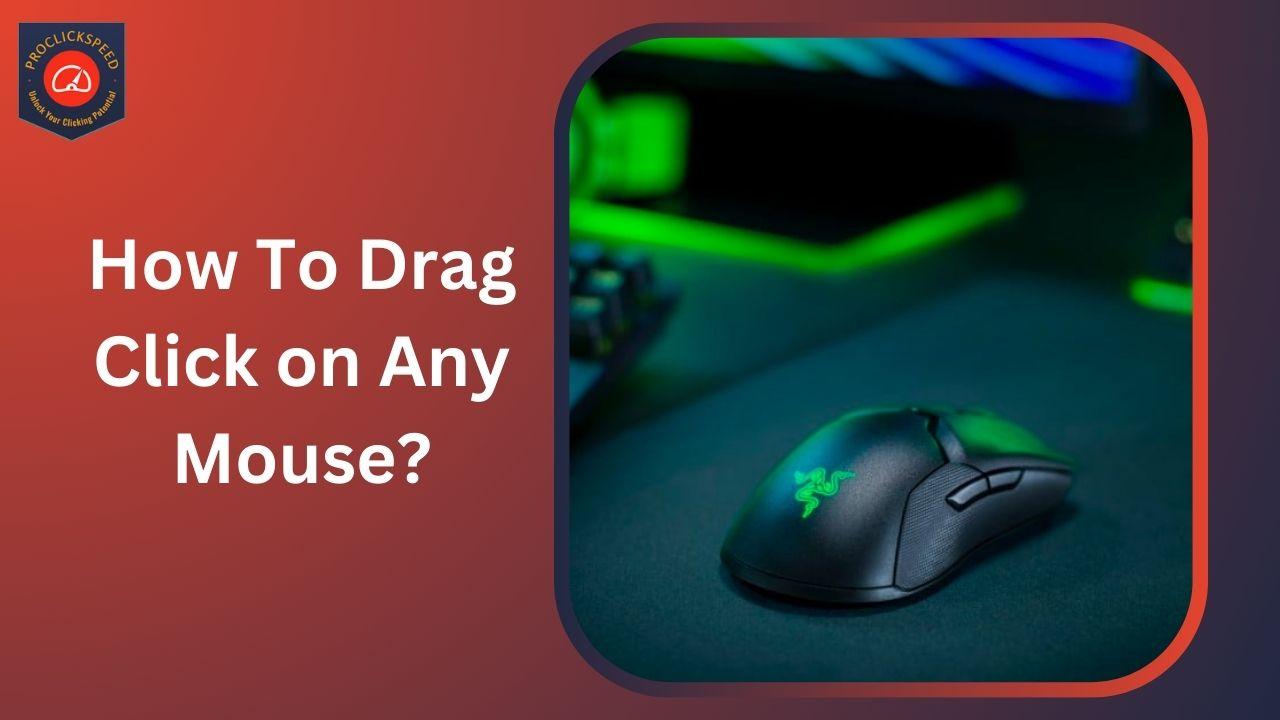 How To Drag Click on Any Mouse