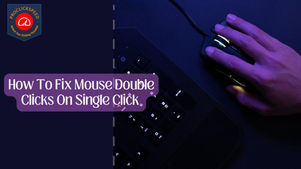 Why is My Mouse Double-Clicking When I Click Once